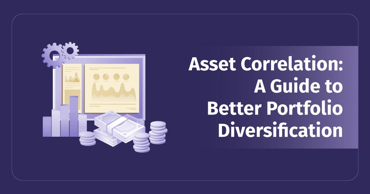 Asset Correlation: A Guide to Better Portfolio Diversification