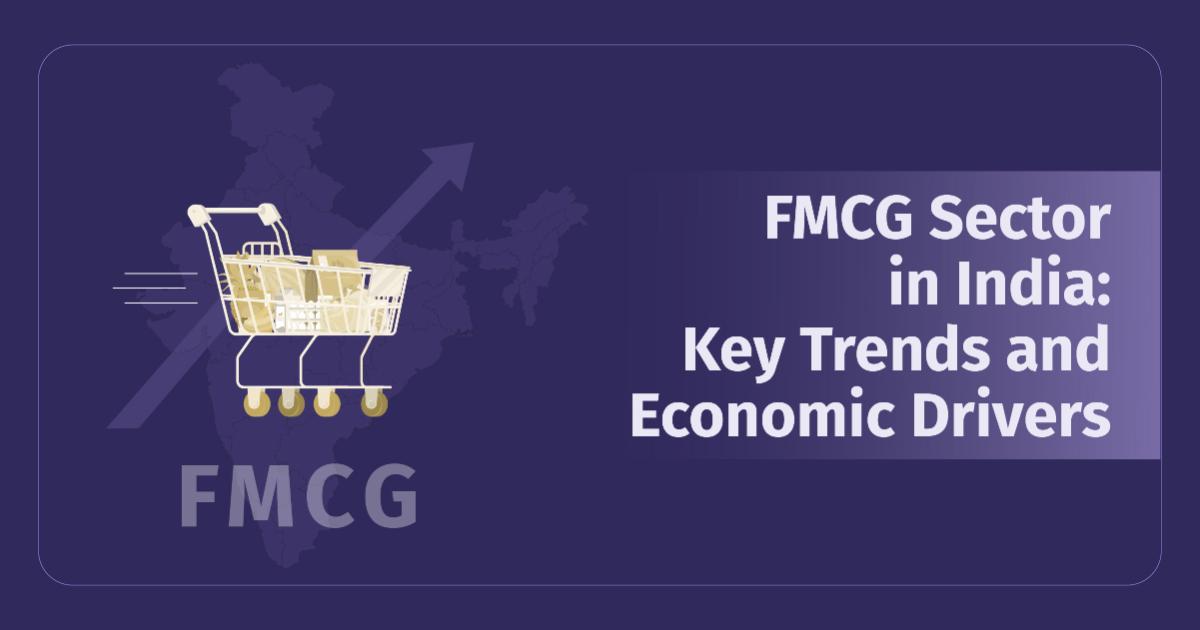 FMCG Sector in India: Key Trends and Economic Drivers