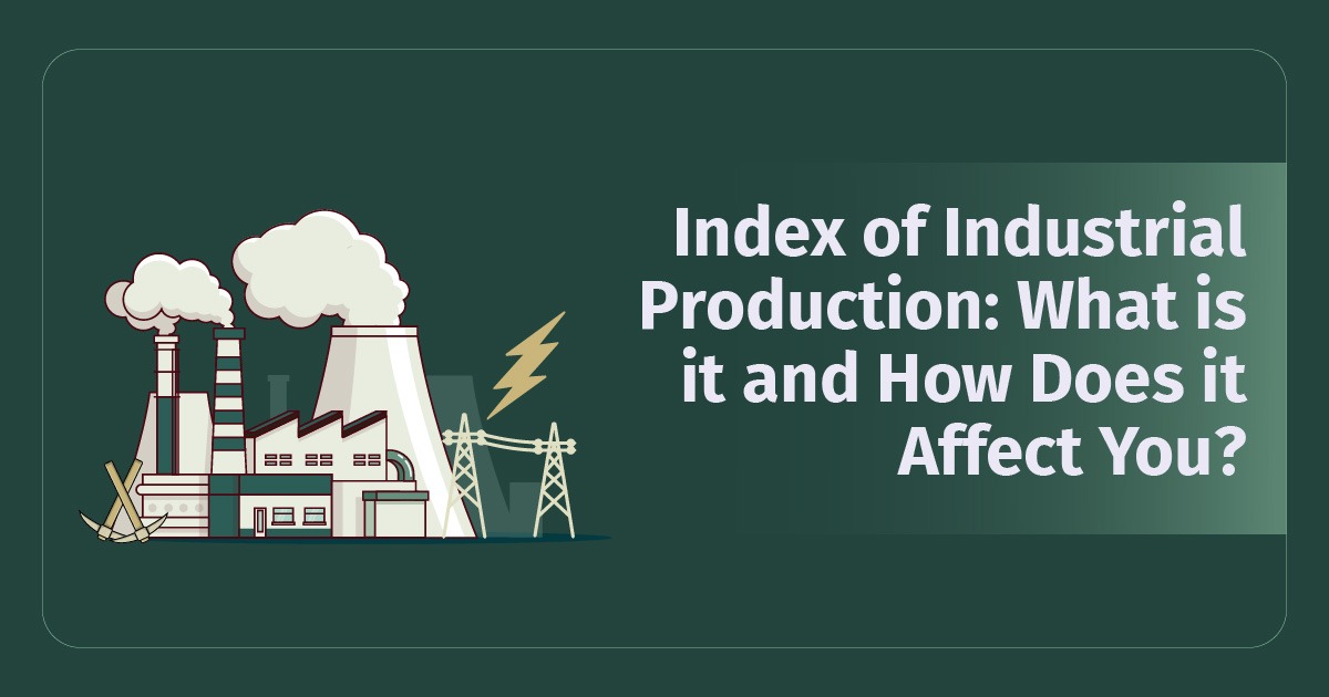 Index of Industrial Production: What Is It and How Does It Affect You?