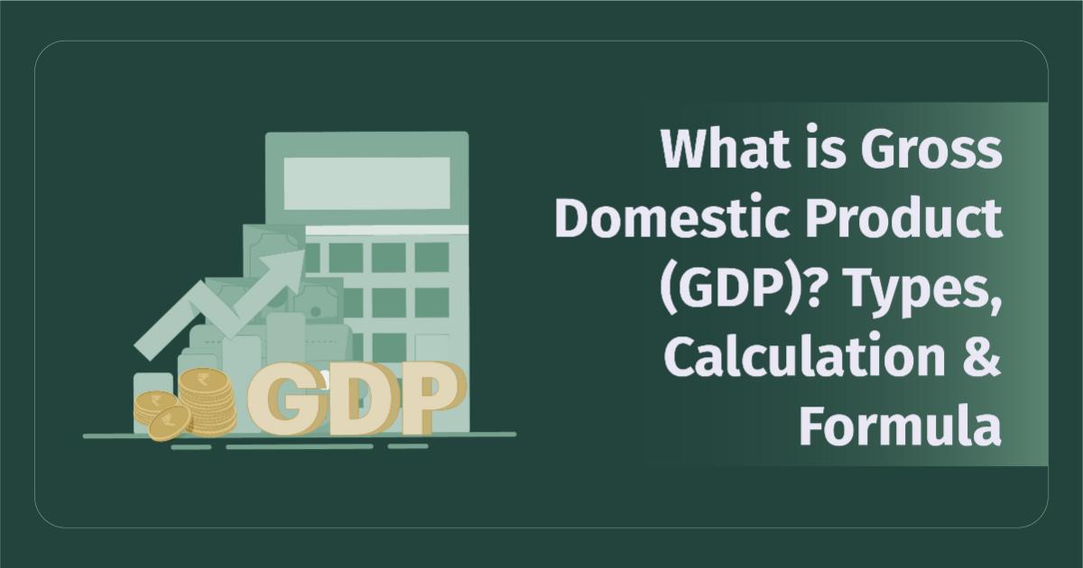 What is Gross Domestic Product (GDP)? Types, Calculation & Formula