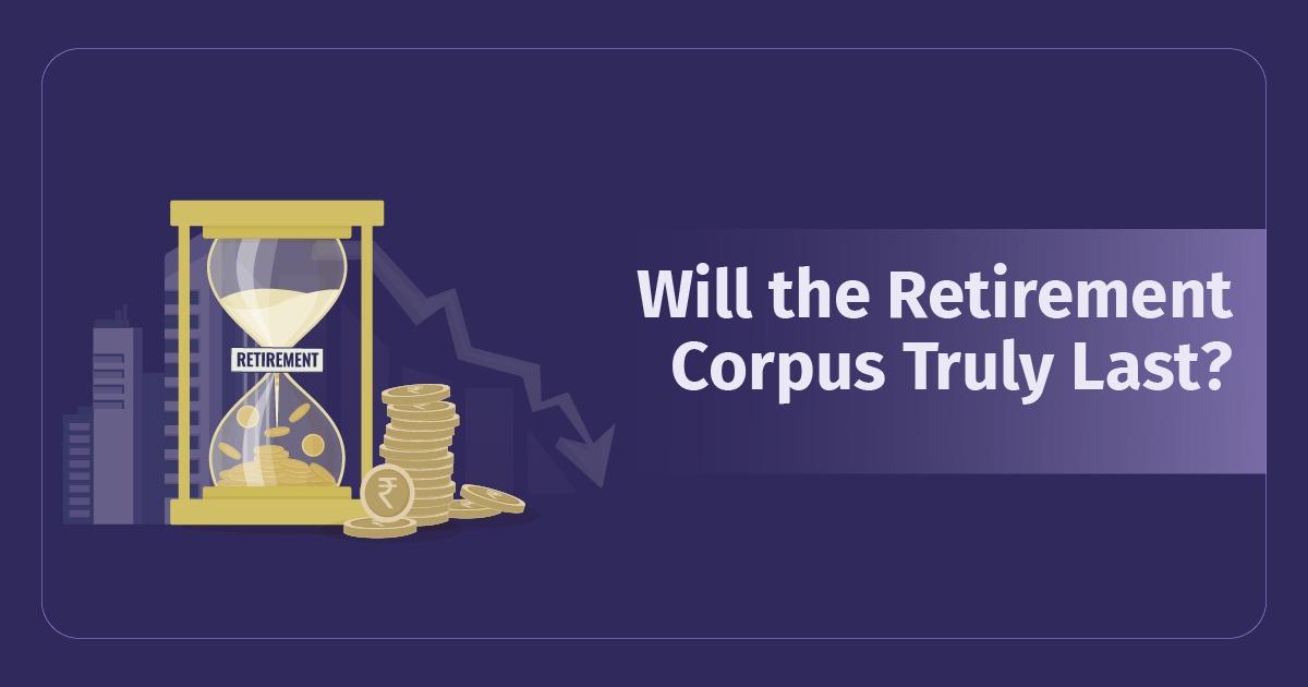 Will the Retirement Corpus Truly Last?