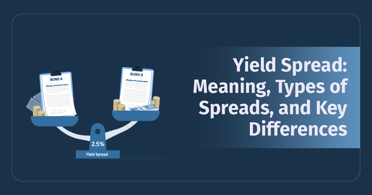 Yield Spread: Meaning, Types of Spreads, and Key Differences